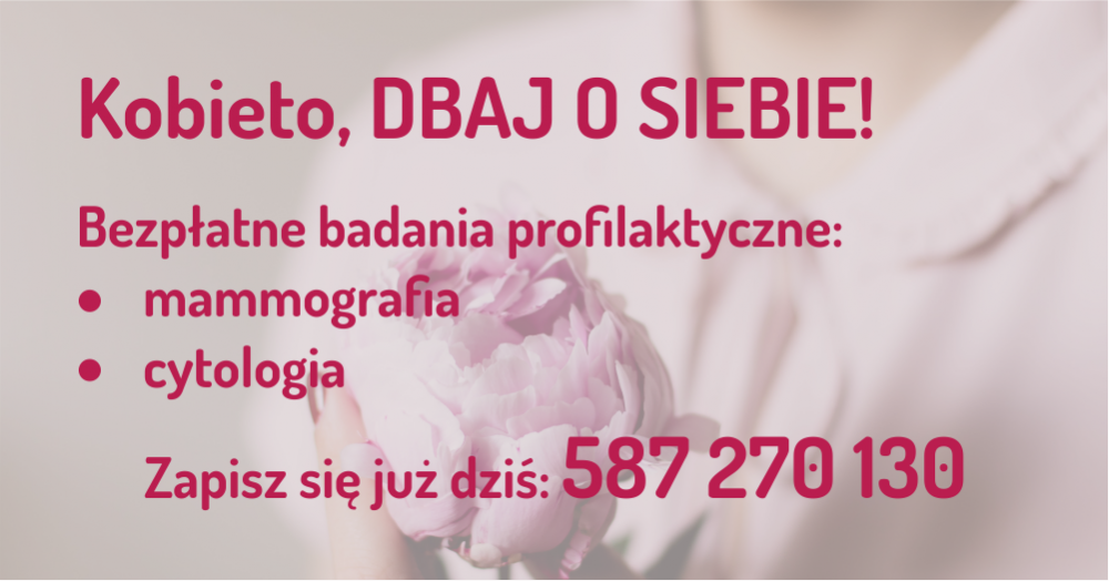 Obrazek Kobieto, DBAJ O SIEBIE! Bezpłatne badania profilaktyczne: mammografia, cytologia. Zapisz sie już dziś: 587270130