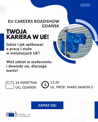 Plakat EU Careers Roadshow - 24 kwietnia, w godzinach 12:30–15:00 w Auli Głównej Wydziału Prawa i Administracji Uniwersytetu Gdańskiego (ul. prof. Marii Janion 5)