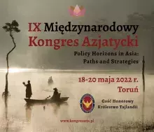 IX Międzynarodowy Kongres Azjatycki Policy Horisons in Asia: Paths and Srategies 18-20 maja 2022
