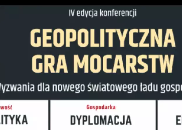 19-21 listopada 2021 - IV edycja konferencji "Geopolityczna Gra Mocarstw" pt. wyzwania…