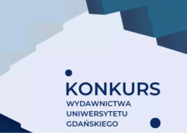 Konkurs Wydawnictwa UG na najlepszą książkę naukową, dydaktyczną i przedstawiającą rezultaty pracy…