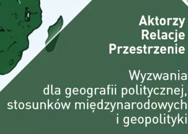 Książka prof. Jana Wendta – „Aktorzy. Relacje. Przestrzenie. Wyzwania dla geografii politycznej”