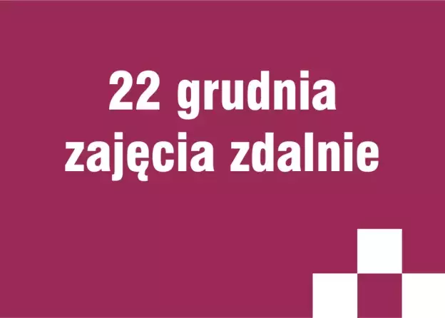 22 grudnia zajęcia w trybie zdalnym