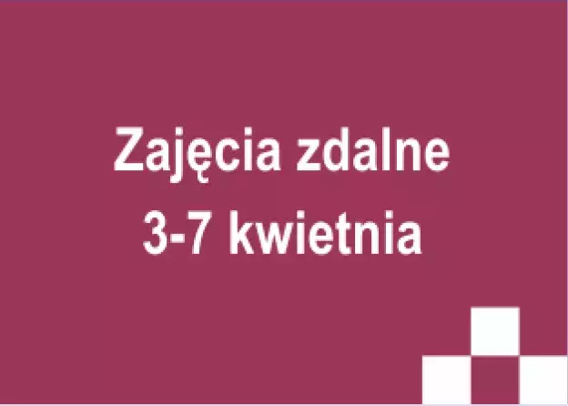 Zajęcia zdalne 3-7 kwietnia