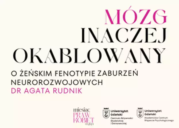 "Mózg inaczej okablowany. O żeńskim fenotypie zaburzeń neurorozwojowych"  - wykład dr…