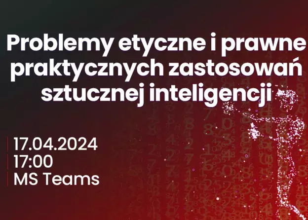 Problemy etyczne i prawne praktycznych zastosowańsztucznej inteligencji - spotkanie online 17…
