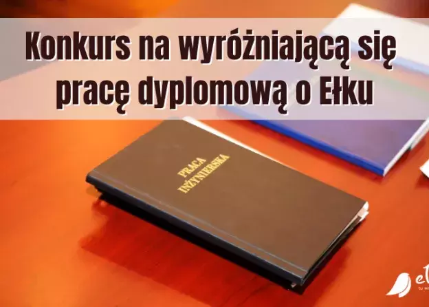 Trwa konkurs na najlepszą pracę dyplomową o Ełku!