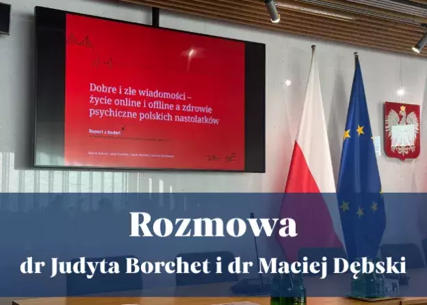 „Dobre i złe wiadomości: życie online i offline a zdrowie psychiczne polskich nastolatków” -…