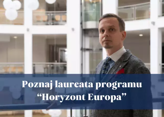 Poznaj laureata programu „Horyzont Europa” - doktora Grzegorza Piotrowskiego