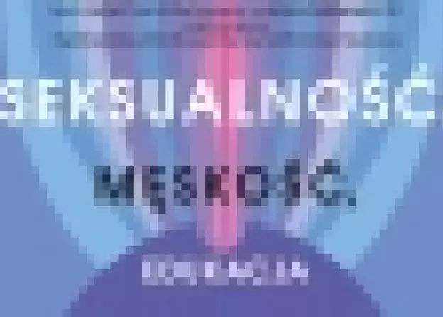 Seksualność, męskość, edukacja. Panika moralna 2013/2014 – rekonstrukcje