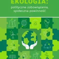 Kijewska Barbara: Ekologia: polityczne zobowiązania, społeczna powinność, 2024, Wydawnictwo Naukowe FNCE, ISBN 978-83-68074-39-0, 107 s.